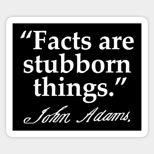 Facts are stubborn things - John Adams Sticker